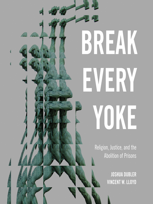 Title details for Break Every Yoke by Joshua Dubler - Available